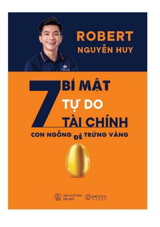 Bìa sách 7 bí mật tự do tài chính — Con ngỗng đẻ trứng vàng — Robert Nguyễn Huy